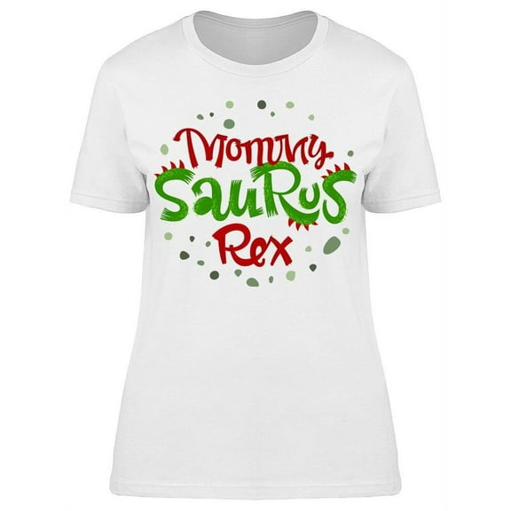 Fun Mommy Saurus Rex Quote T-Shirt Women -Image by Shutterstock, Female x-Large