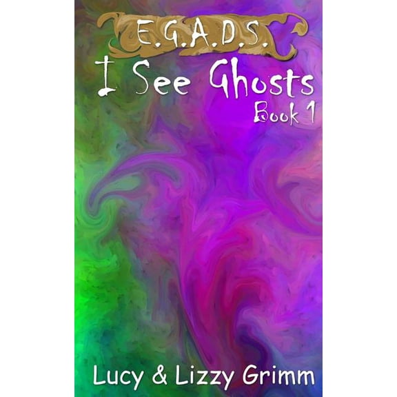 E.G.A.D.S. I See Ghosts, Book 1, (Paperback)