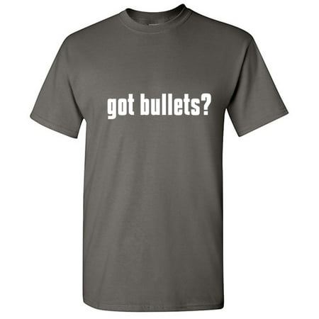 Got Bullets Humor Graphic Tees Men Novelty Birthday Gift Christmas Sarcastic Funny T Shirt