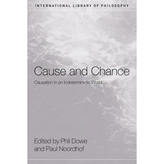 International Library of Philosophy Cause and Chance: Causation in an Indeterministic World, (Paperback)