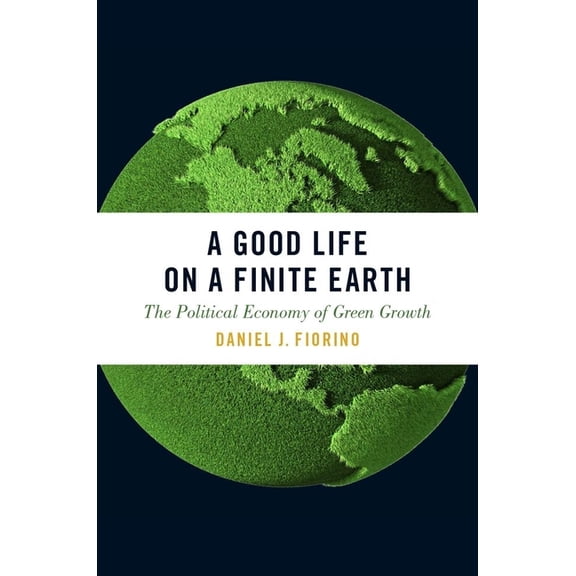 Studies Comparative Energy and Environ A Good Life on a Finite Earth: The Political Economy of Green Growth, (Paperback)