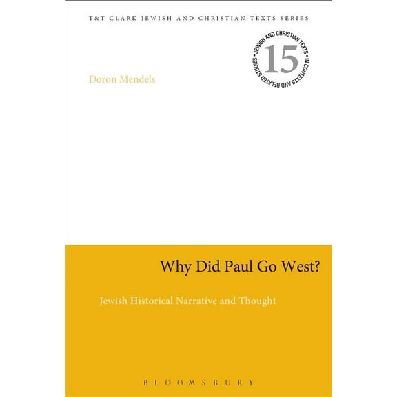 Jewish and Christian Texts Why Did Paul Go West?: Jewish Historical Narrative and Thought, (Hardcover)