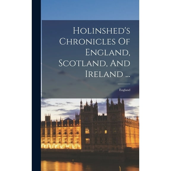 Holinshed's Chronicles Of England, Scotland, And Ireland ...: England (Hardcover)