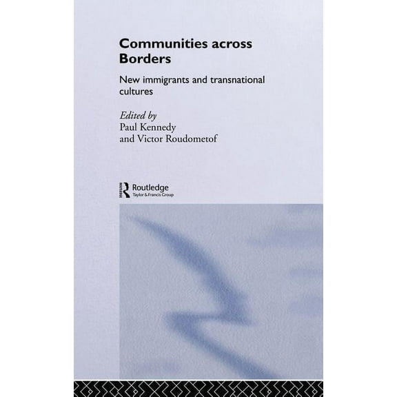 Routledge Research in Transnationalism Communities Across Borders: New Immigrants and Transnational Cultures, (Hardcover)