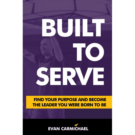 Built to Serve : Find Your Purpose and Become the Leader You Were Born to Be (Hardcover)