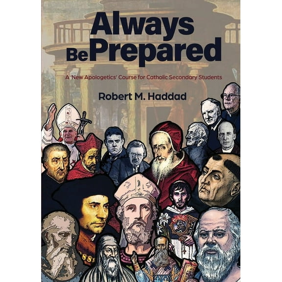 Always Be Prepared: A 'New Apologetics' Course for Catholic Secondary Schools, (Paperback)