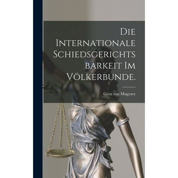 Die internationale Schiedsgerichtsbarkeit im Völkerbunde. (Hardcover)