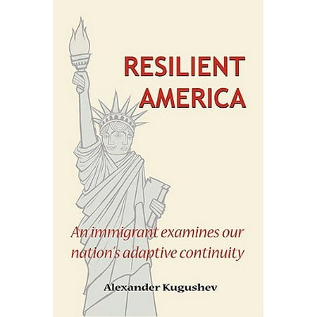 Resilient America An Immigrant Examines Our Nation S