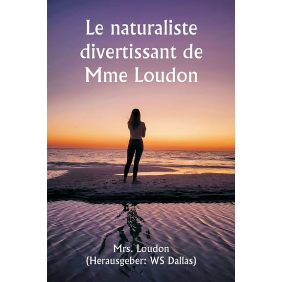 Le naturaliste divertissant de Mme Loudon, (Paperback)