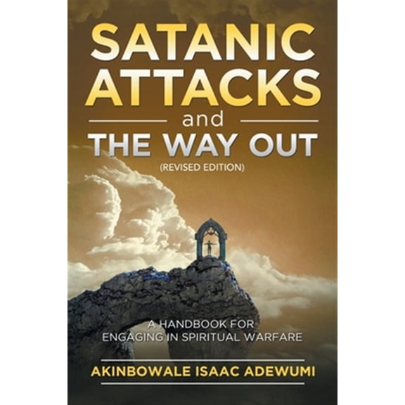 Pre-Owned Satanic Attacks and the Way Out : A Handbook for Engaging in Spiritual Warfare