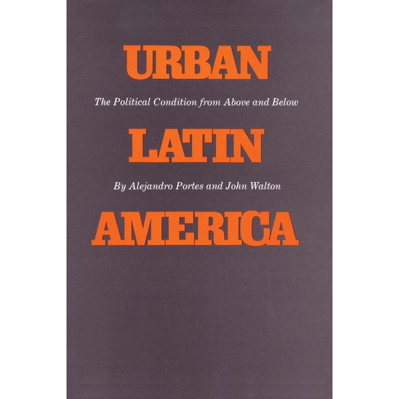 Texas Pan American Urban Latin America: The Political Condition from Above and Below, (Paperback)