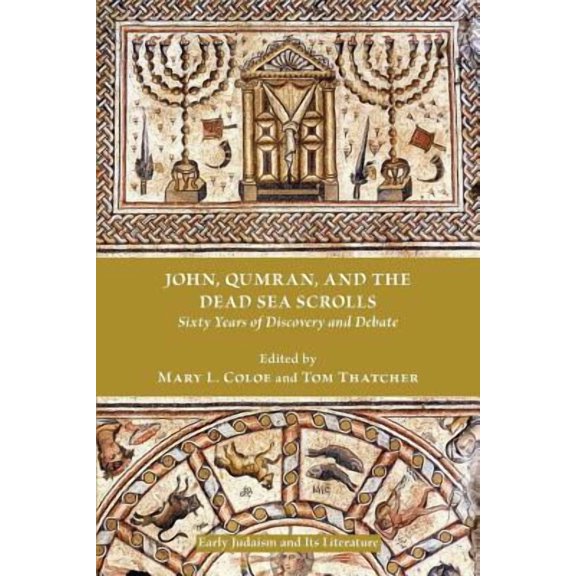 John, Qumran, and the Dead Sea Scrolls: Sixty Years of Discovery and Debate
