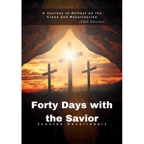 Anchored in Christ Devotionals Forty Days with the Savior (Lenten Devotional): A Journey to Reflect on the Cross and Resurrection (2026 Edition), (Paperback)