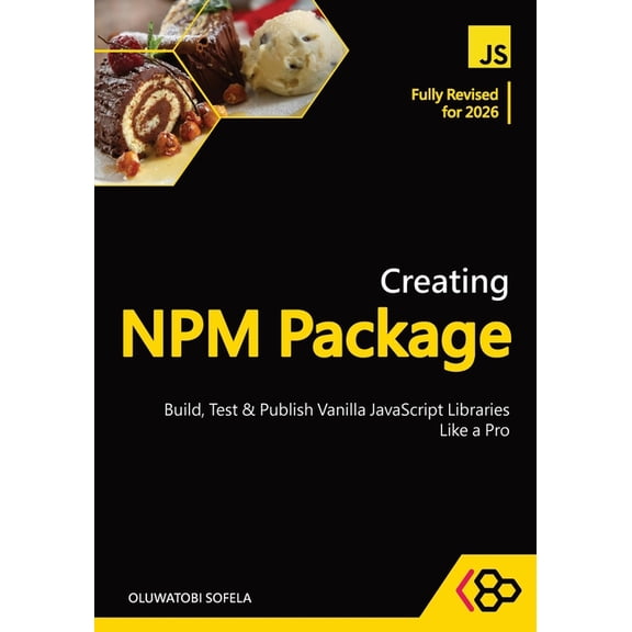 Creating Npm Package Creating NPM Package: Build, Test, and Publish Vanilla JavaScript Libraries Like a Pro, (Paperback)