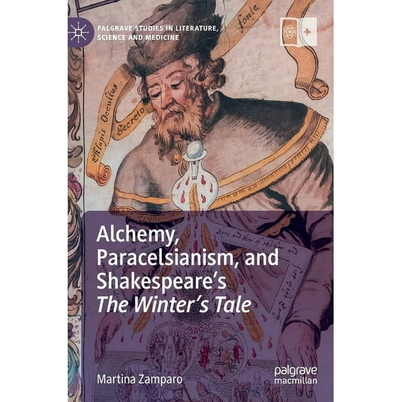 Palgrave Studies in Literature, Science Alchemy, Paracelsianism, and Shakespeare's the Winter's Tale, (Hardcover)