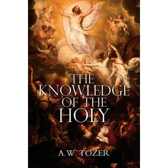 The Knowledge of the Holy by A.W. Tozer, (Paperback)