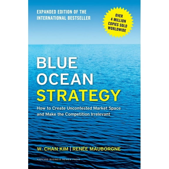 Blue Ocean Strategy, Expanded Edition: How to Create Uncontested Market Space and Make the Competition Irrelevant (Revised) (Hardcover)