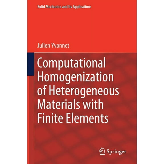 Solid Mechanics and Its Applications Computational Homogenization of Heterogeneous Materials with Finite Elements, Book 258, (Paperback)