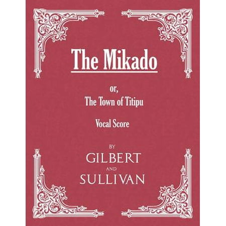 The Mikado Or The Town Of Titipu Vocal Score