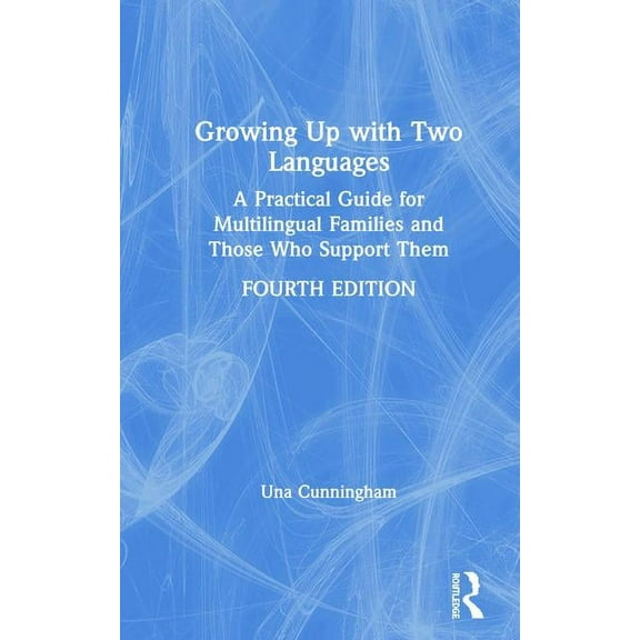 Growing Up with Two Languages: A Practical Guide for Multilingual Families and Those Who Support Them, (Hardcover)