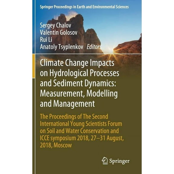 Springer Proceedings in Earth and Enviro Climate Change Impacts on Hydrological Processes and Sediment Dynamics: Measurement, Modelling and Management: The Proce, (Hardcover)