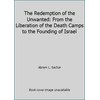 The Redemption of the Unwanted: From the Liberation of the Death Camps to the Founding of Israel [Hardcover - Used]