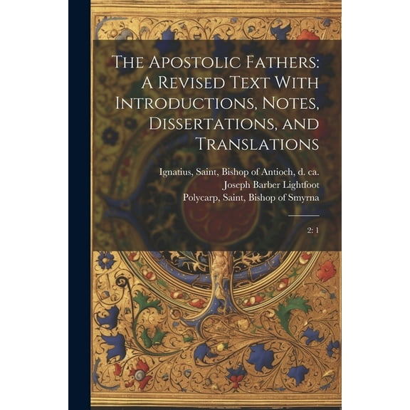 The Apostolic Fathers : A Revised Text With Introductions, Notes, Dissertations, and Translations: 2: 1 (Paperback)
