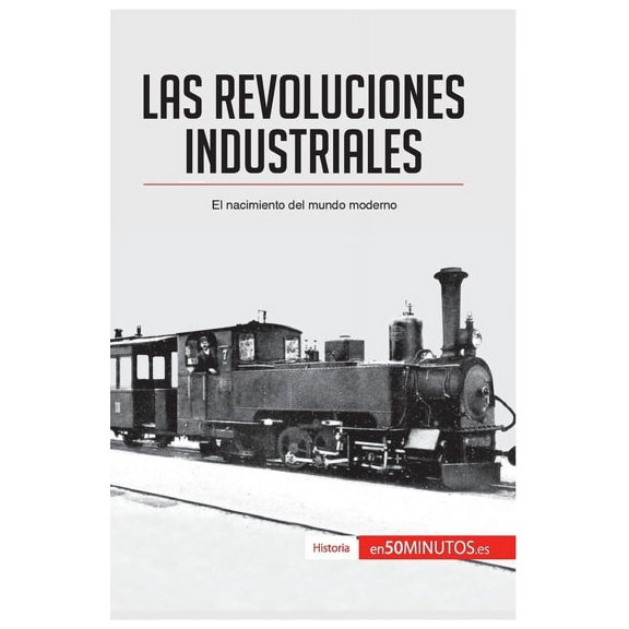 Las revoluciones industriales: El nacimiento del mundo moderno, (Paperback)