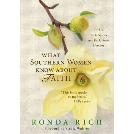 What Southern Women Know About Faith: Kitchen Table Stories and Back Porch Comfort