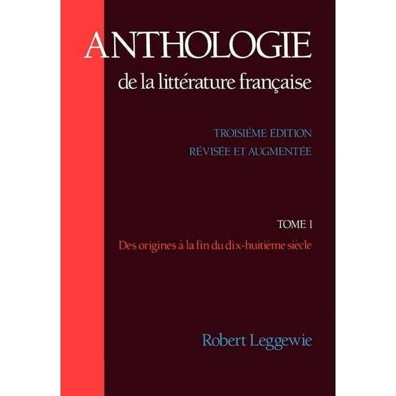 Anthologie de La Litterature Francaise: Tome I: Des Origines a la Fin Du Dix-Huitieme Siecle, (Paperback)