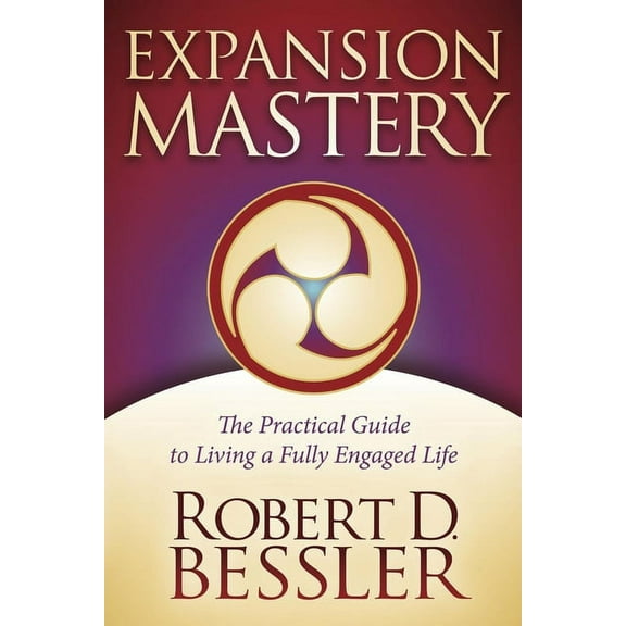 Expansion Mastery: The Practical Guide to Living a Fully Engaged Life, (Paperback)