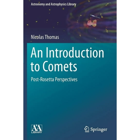 Astronomy and Astrophysics Library An Introduction to Comets: Post-Rosetta Perspectives, (Paperback)