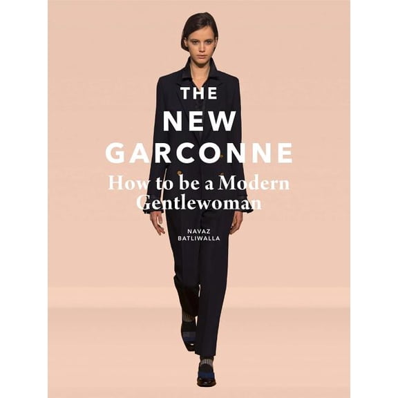 The New Garconne: How to Be a Modern Gentlewoman, (Hardcover)