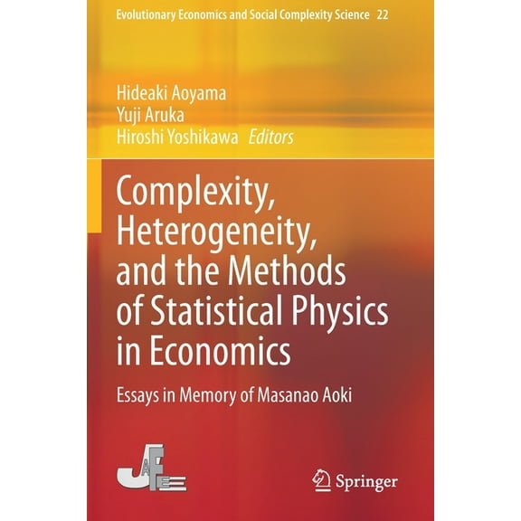 Evolutionary Economics and Social Comple Complexity, Heterogeneity, and the Methods of Statistical Physics in Economics: Essays in Memory of Masanao Aoki, Book 22, (Paperback)