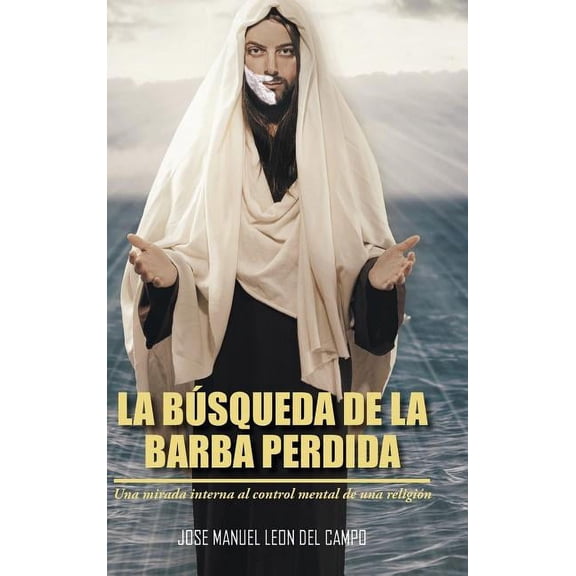 La Busqueda de La Barba Perdida : Una Mirada Interna Al Control Mental de Una Religion (Hardcover)