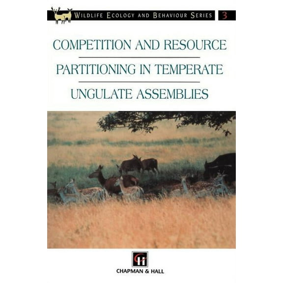 Chapman & Hall Wildlife Ecology and Beha Competition and Resource Partitioning in Temperate Ungulate Assemblies, (Paperback)