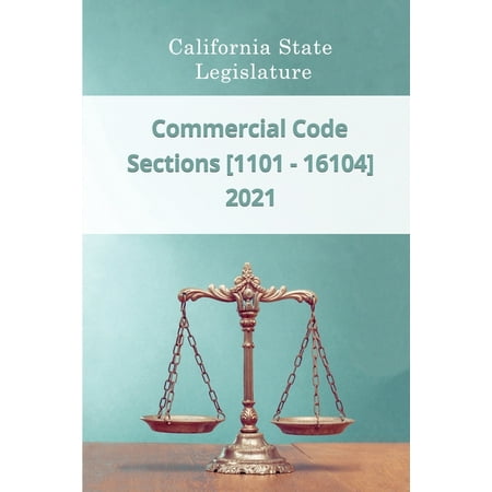 Commercial Code 2021 - Sections [1101 - 16104] (Paperback) -  Daniel Godsend; California State Legislature