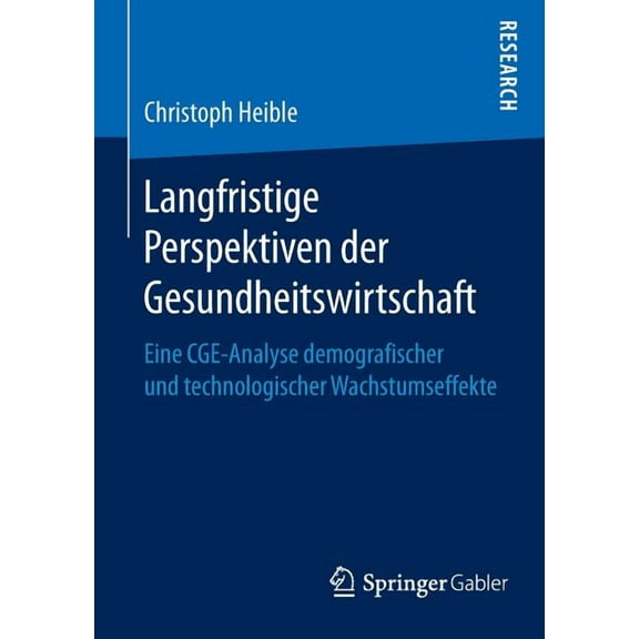 Langfristige Perspektiven Der Gesundheitswirtschaft: Eine Cge-Analyse Demografischer Und Technologischer Wachstumseffekt, (Paperback)