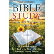 Bible Study Guide and Workbook for Beginners: How to Easily Understand Every Book of the Bible-With Clear Lessons and Pr, (Paperback)
