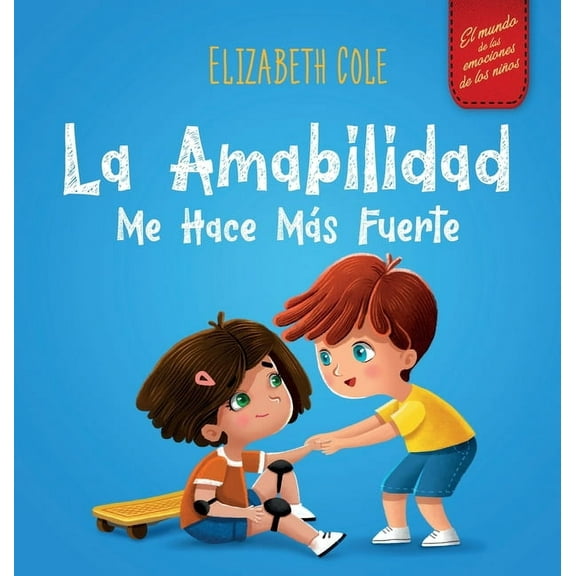 World of Kids Emotions La amabilidad me hace mÃ¡s fuerte: Libro infantil ilustrado sobre la magia de la amabilidad, la empatÃ­a y el respeto (El , (Hardcover)