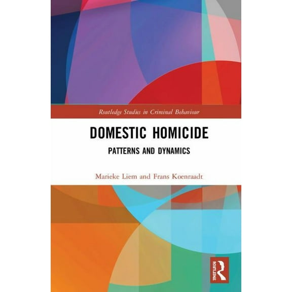 Routledge Studies in Criminal Behaviour Domestic Homicide: Patterns and Dynamics, (Hardcover)