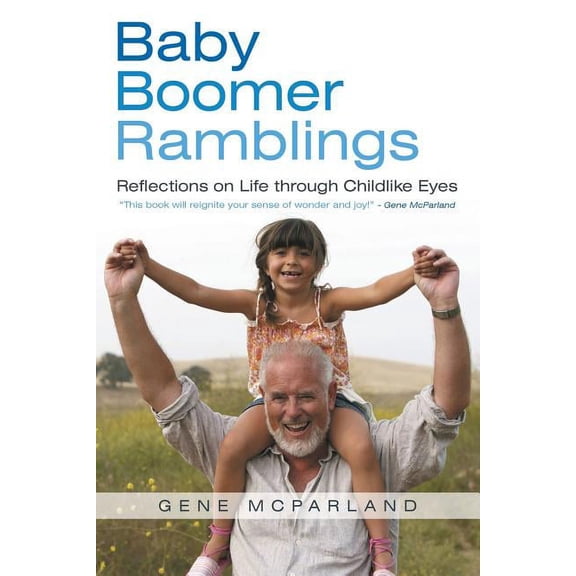 Baby Boomer Ramblings: Reflections on Life Through Childlike Eyes, (Paperback)