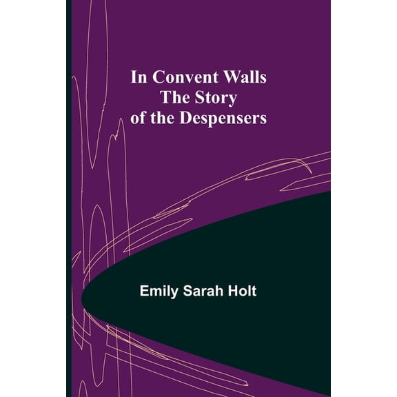 In Convent Walls; The Story of the Despensers, (Paperback)