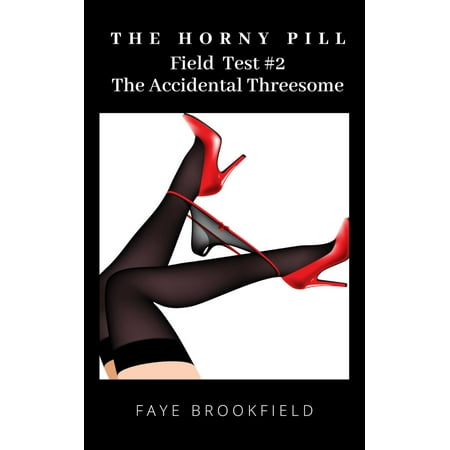 - The Horny Pill: Field Test #2 The Accidental Threesome - eBook