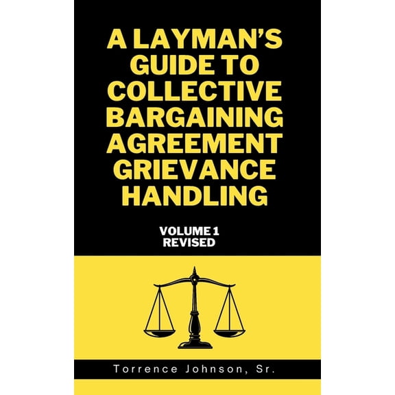 A Layman's Guide to Collective Bargaining Agreement Grievance Handling: Volume 1, (Paperback)