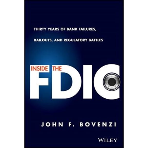 Pre-Owned Inside the Fdic: Thirty Years of Bank Failures, Bailouts, and Regulatory Battles (Hardcover)