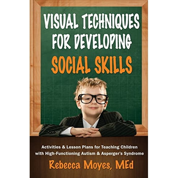 Pre-Owned Visual Techniques for Developing Social Skills: Activities and Lesson Plans for Teaching Children with High-Functioning Autism and Asperger's Syndrome (Paperback) 1935274511 9781935274513