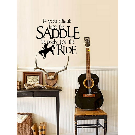 IF YOU CLIMB INTO THE SADDLE BE READY FOR THE RIDE ~ WALL DECAL, HOME DECOR 12 5" X 13"