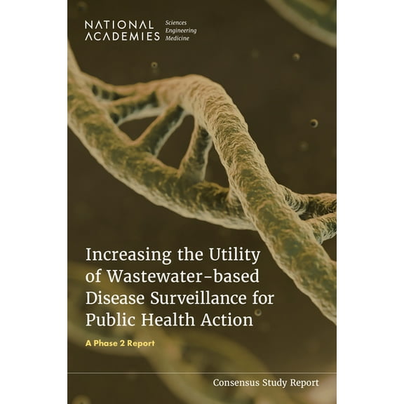 Increasing the Utility of Wastewater-Based Disease Surveillance for Public Health Action: A Phase 2 Report, (Paperback)