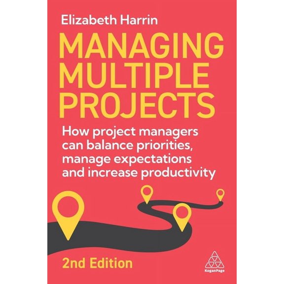 Managing Multiple Projects: How Project Managers Can Balance Priorities, Manage Expectations and Increase Productivity, (Hardcover)